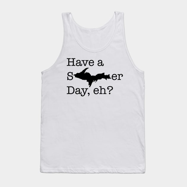 Have a sUPer day (black text) Tank Top by Bruce Brotherton